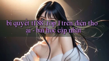 bí quyết tf88 top 1 trên điện thoại   bài học cập nhật