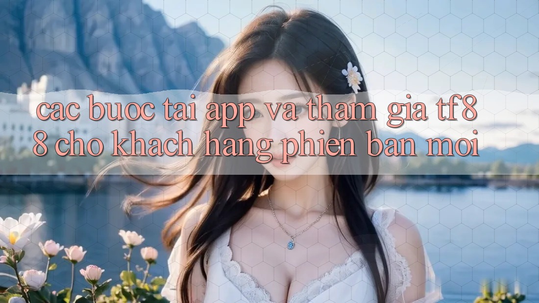 Các bước Tải App Và Tham Gia TF88 Cho Khách hàng Phiên bản mới Các bước Tải App Và Tham Gia TF88 Cho Khách hàng Phiên bản mới