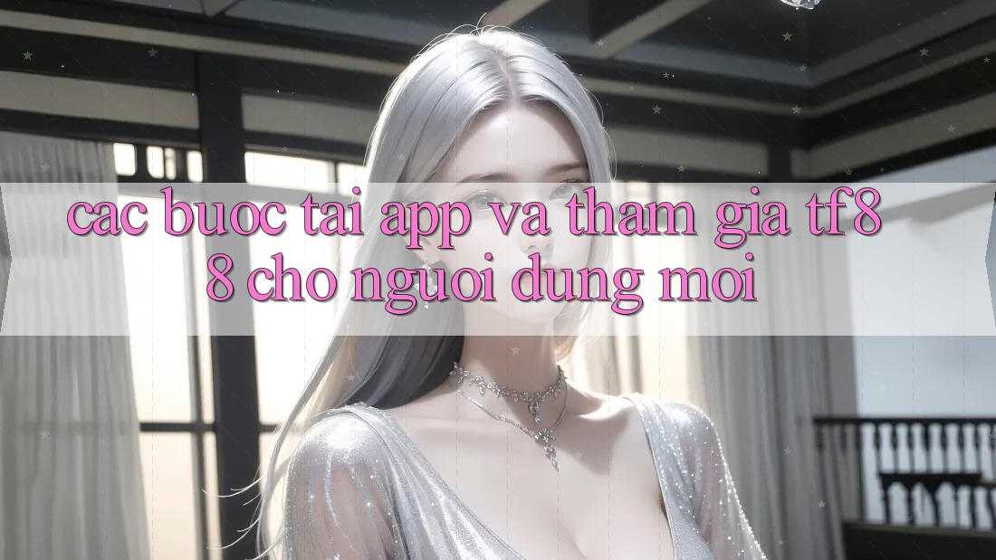 Các bước Tải App Và Tham Gia TF88 Cho Người dùng Mới Các bước Tải App Và Tham Gia TF88 Cho Người dùng Mới