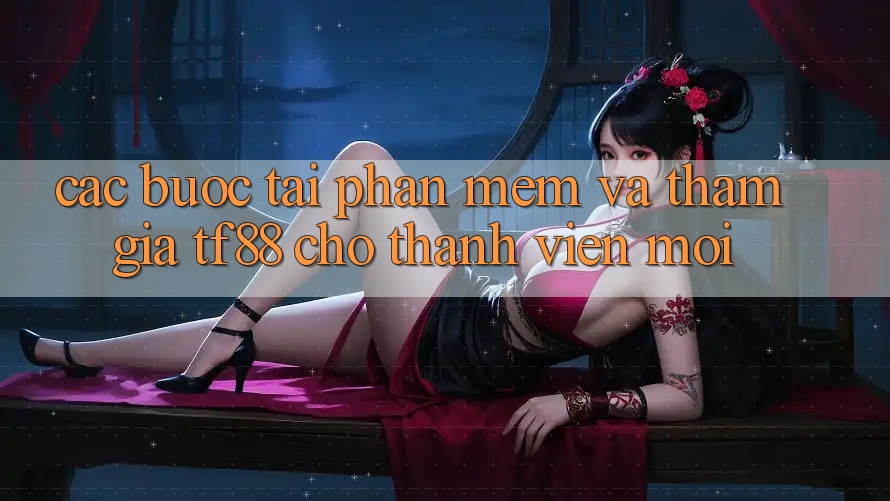 Các bước Tải Phần mềm Và Tham Gia TF88 Cho Thành Viên Mới Các bước Tải Phần mềm Và Tham Gia TF88 Cho Thành Viên Mới