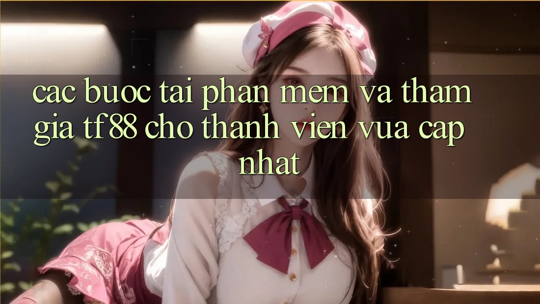 Các bước Tải Phần mềm Và Tham Gia TF88 Cho Thành Viên Vừa cập nhật Các bước Tải Phần mềm Và Tham Gia TF88 Cho Thành Viên Vừa cập nhật
