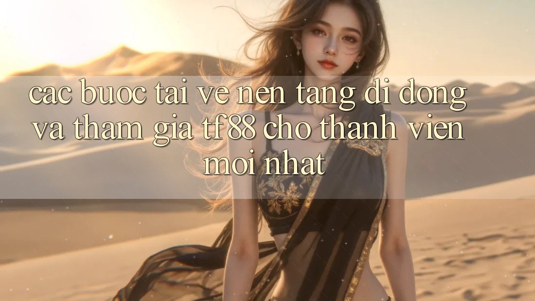 Các bước Tải về Nền tảng di động Và Tham Gia TF88 Cho Thành Viên Mới nhất Các bước Tải về Nền tảng di động Và Tham Gia TF88 Cho Thành Viên Mới nhất