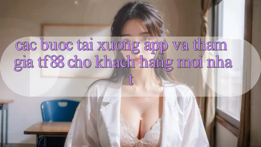 Các bước Tải xuống App Và Tham Gia TF88 Cho Khách hàng Mới nhất Các bước Tải xuống App Và Tham Gia TF88 Cho Khách hàng Mới nhất