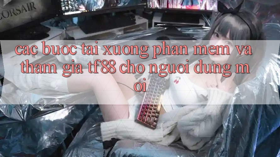Các bước Tải xuống Phần mềm Và Tham Gia TF88 Cho Người dùng Mới