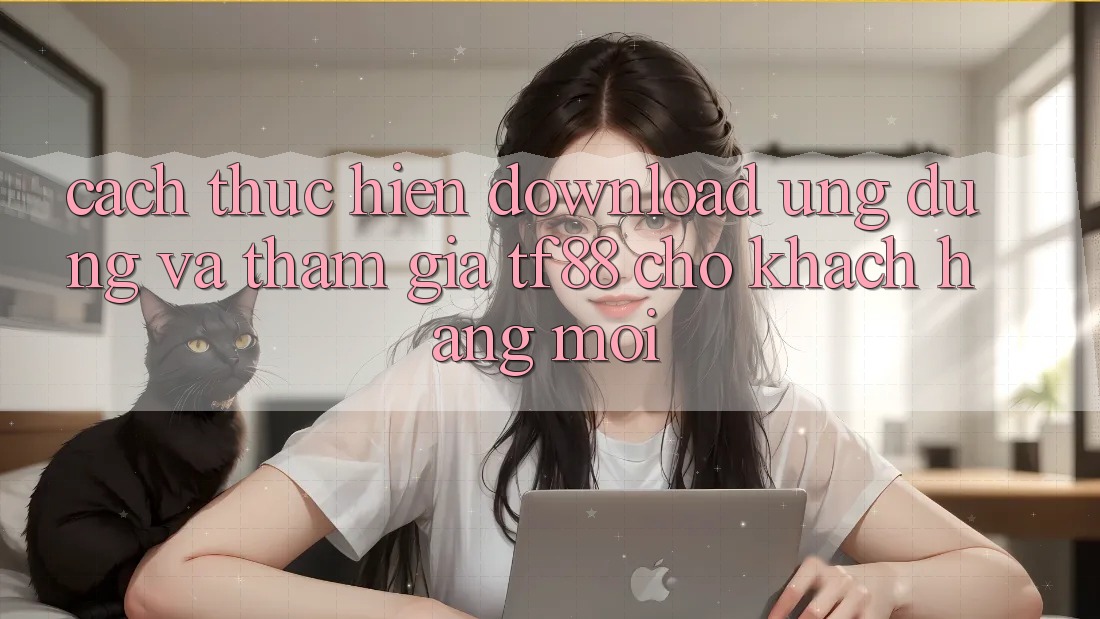 Cách thực hiện Download Ứng dụng Và Tham Gia TF88 Cho Khách hàng Mới Cách thực hiện Download Ứng dụng Và Tham Gia TF88 Cho Khách hàng Mới