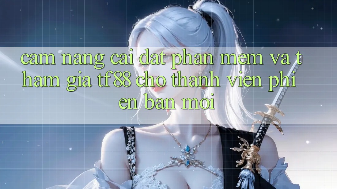 Cẩm nang Cài đặt Phần mềm Và Tham Gia TF88 Cho Thành Viên Phiên bản mới Cẩm nang Cài đặt Phần mềm Và Tham Gia TF88 Cho Thành Viên Phiên bản mới