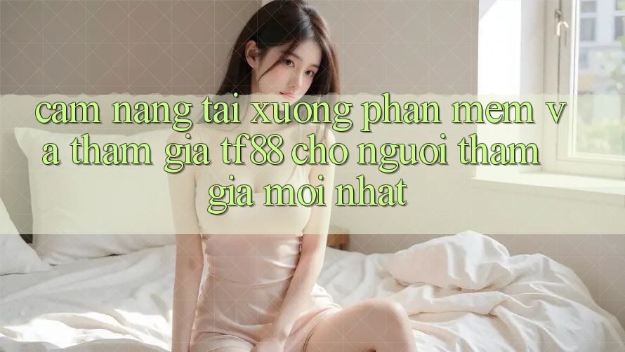 Cẩm nang Tải xuống Phần mềm Và Tham Gia TF88 Cho Người tham gia Mới nhất
