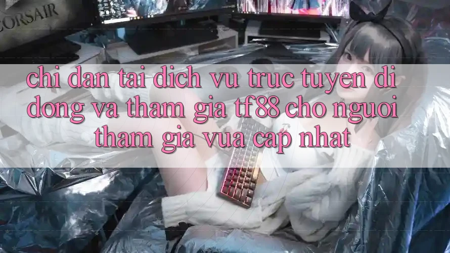 Chỉ dẫn Tải Dịch vụ trực tuyến di động Và Tham Gia TF88 Cho Người tham gia Vừa cập nhật