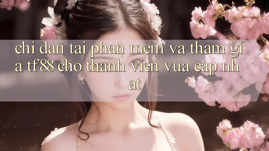 Chỉ dẫn Tải Phần mềm Và Tham Gia TF88 Cho Thành Viên Vừa cập nhật Chỉ dẫn Tải Phần mềm Và Tham Gia TF88 Cho Thành Viên Vừa cập nhật