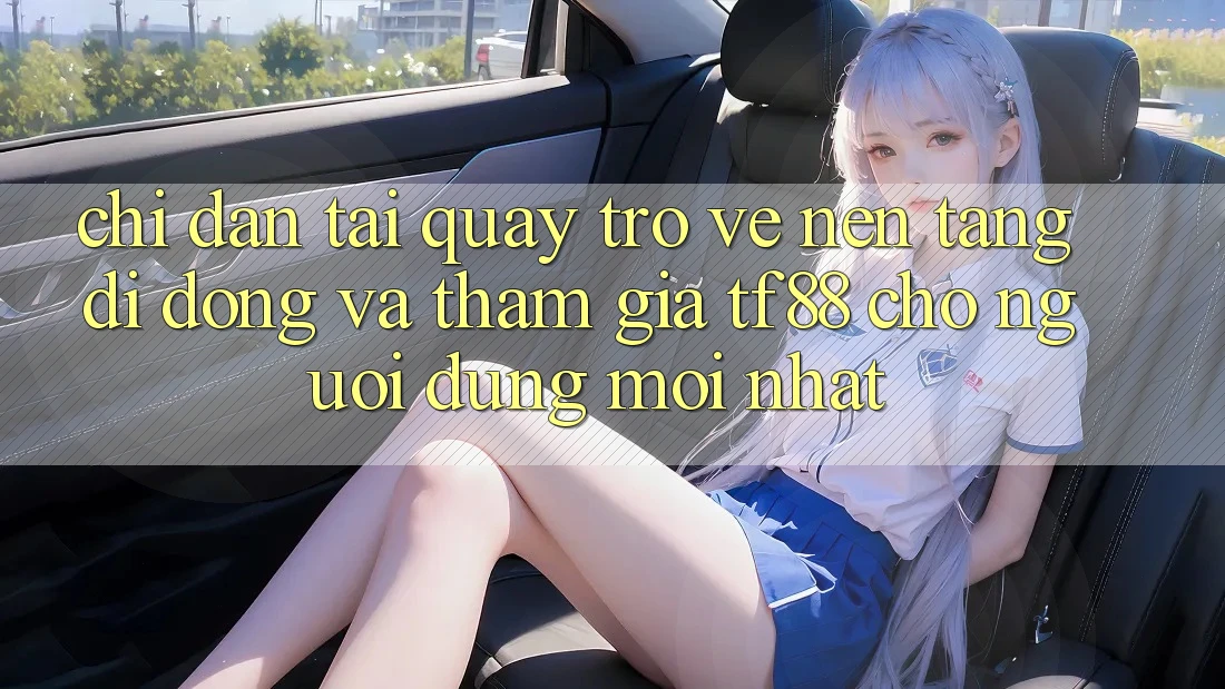 Chỉ dẫn Tải quay trở về Nền tảng di động Và Tham Gia TF88 Cho Người dùng Mới nhất Chỉ dẫn Tải quay trở về Nền tảng di động Và Tham Gia TF88 Cho Người dùng Mới nhất