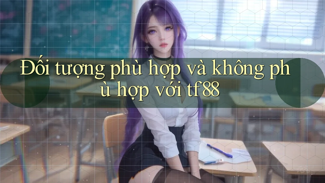 Đối tượng phù hợp và không phù hợp với tf88
