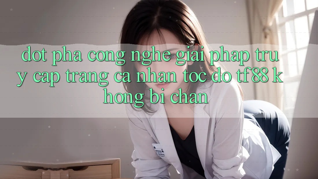 Đột Phá Công Nghệ: Giải Pháp Truy cập trang cá nhân Tốc độ TF88 Không Bị Chặn Đột Phá Công Nghệ: Giải Pháp Truy cập trang cá nhân Tốc độ TF88 Không Bị Chặn