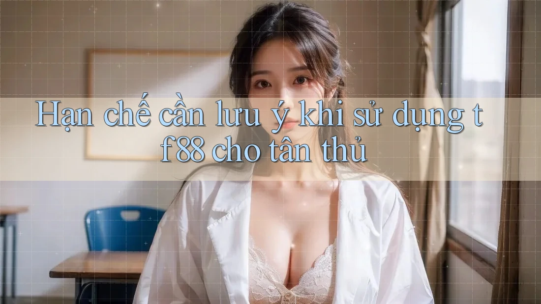 Hạn chế cần lưu ý khi sử dụng tf88 cho tân thủ Hạn chế cần lưu ý khi sử dụng tf88 cho tân thủ