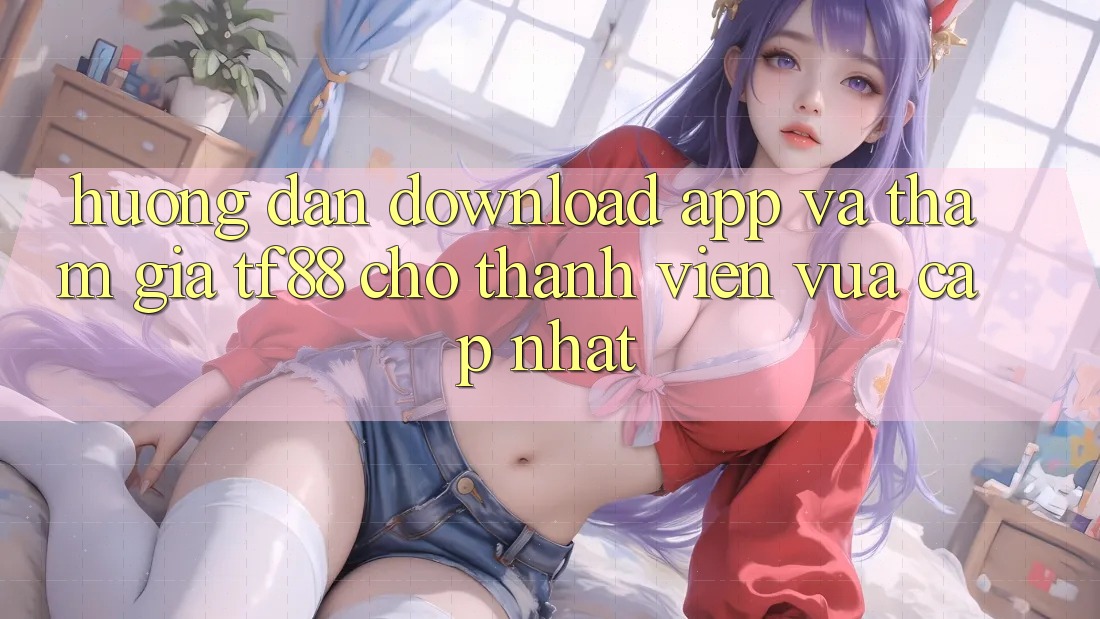 Hướng Dẫn Download App Và Tham Gia TF88 Cho Thành Viên Vừa cập nhật Hướng Dẫn Download App Và Tham Gia TF88 Cho Thành Viên Vừa cập nhật