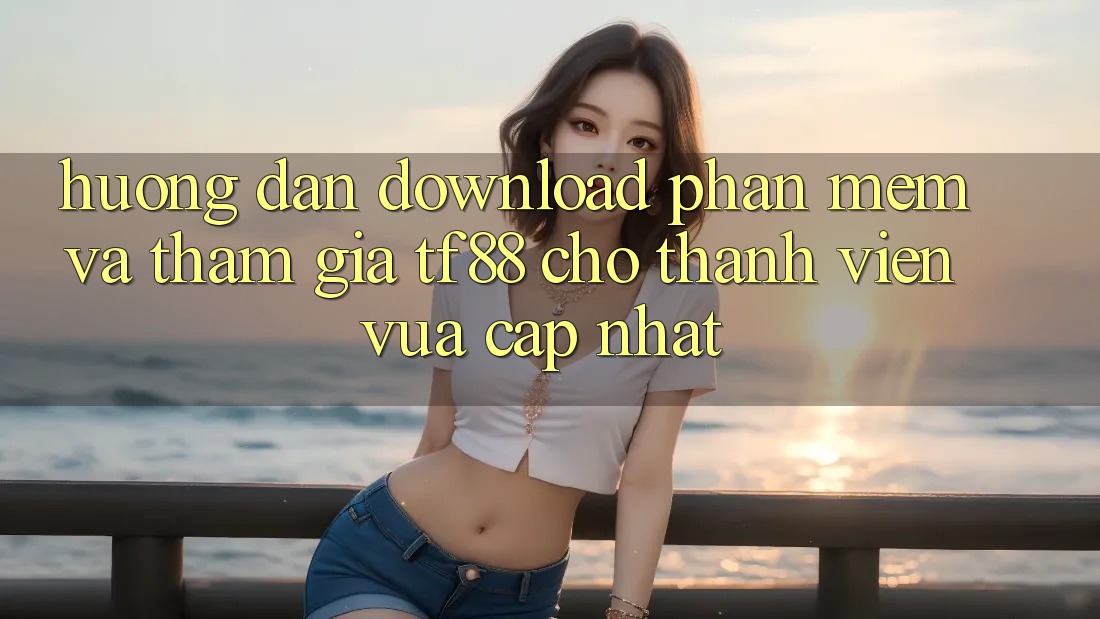Hướng Dẫn Download Phần mềm Và Tham Gia TF88 Cho Thành Viên Vừa cập nhật Hướng Dẫn Download Phần mềm Và Tham Gia TF88 Cho Thành Viên Vừa cập nhật