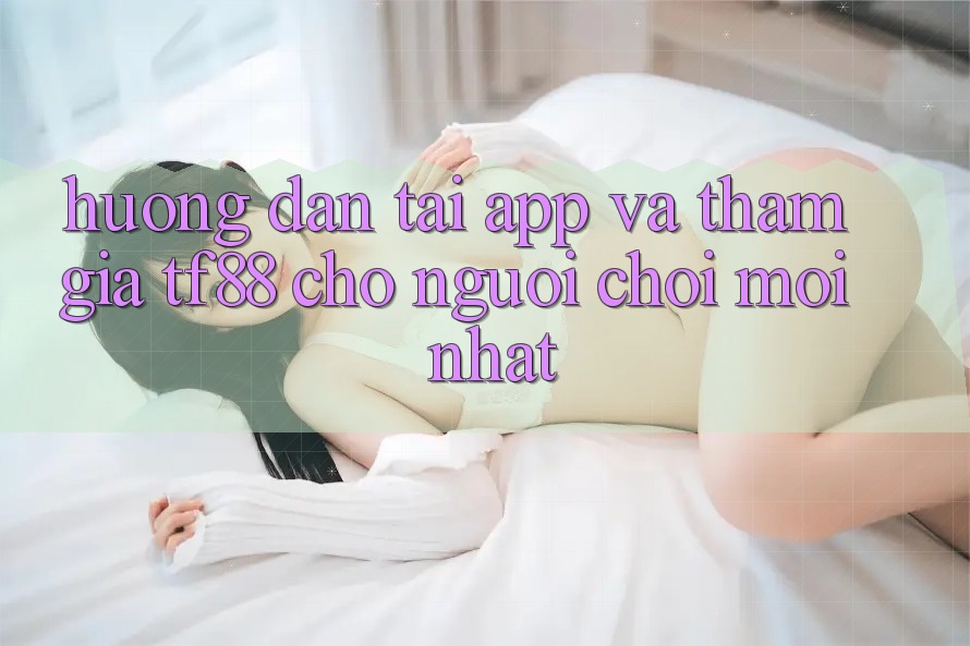 Hướng Dẫn Tải App Và Tham Gia TF88 Cho Người chơi Mới nhất