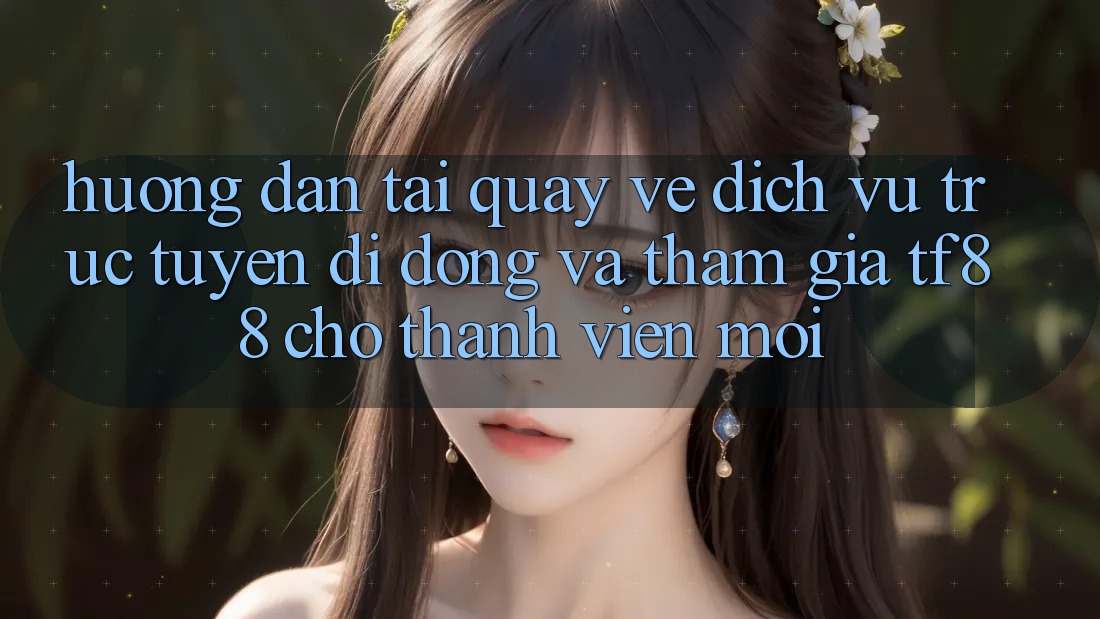 Hướng dẫn Tải quay về Dịch vụ trực tuyến di động Và Tham Gia TF88 Cho Thành Viên Mới