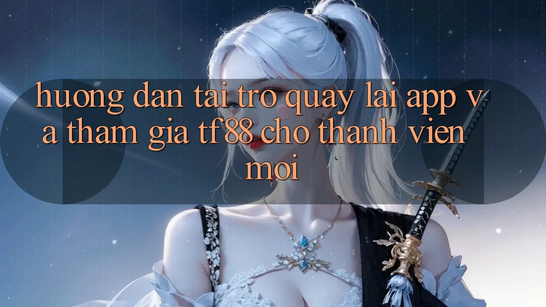 Hướng Dẫn Tải trở quay lại App Và Tham Gia TF88 Cho Thành Viên Mới