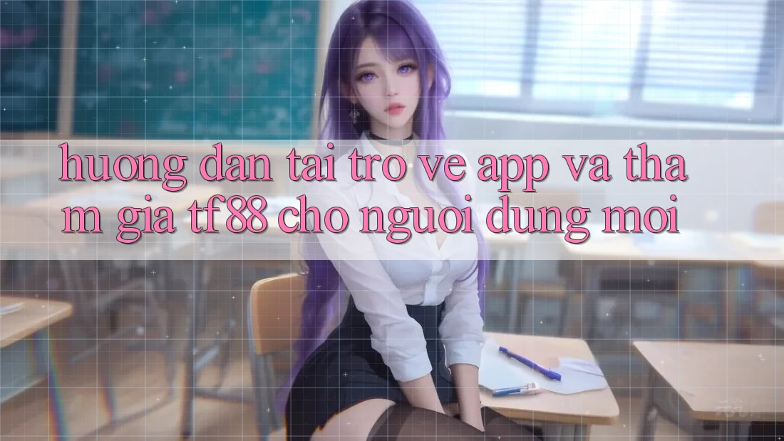 Hướng Dẫn Tải trở về App Và Tham Gia TF88 Cho Người dùng Mới Hướng Dẫn Tải trở về App Và Tham Gia TF88 Cho Người dùng Mới