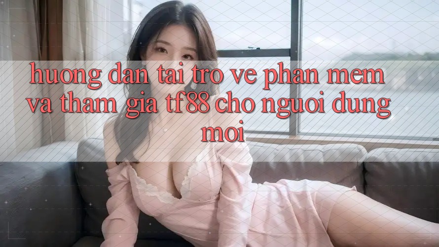 Hướng Dẫn Tải trở về Phần mềm Và Tham Gia TF88 Cho Người dùng Mới Hướng Dẫn Tải trở về Phần mềm Và Tham Gia TF88 Cho Người dùng Mới