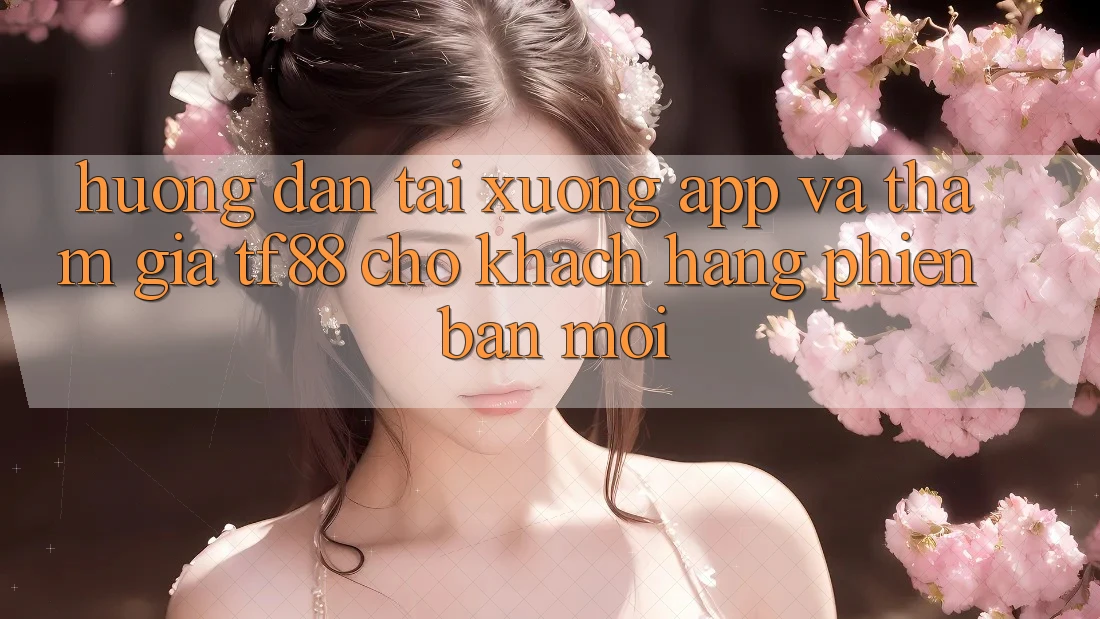 Hướng Dẫn Tải xuống App Và Tham Gia TF88 Cho Khách hàng Phiên bản mới