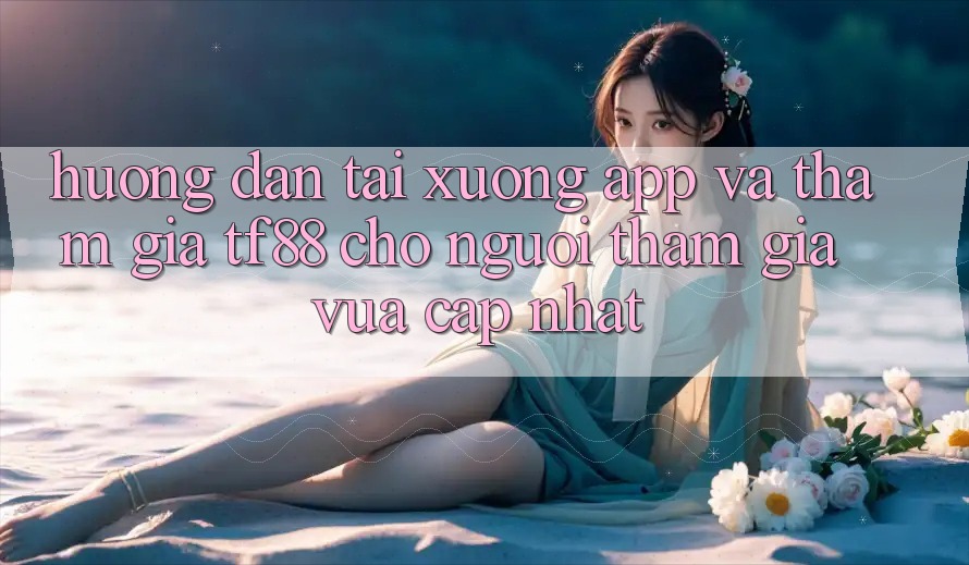 Hướng Dẫn Tải xuống App Và Tham Gia TF88 Cho Người tham gia Vừa cập nhật Hướng Dẫn Tải xuống App Và Tham Gia TF88 Cho Người tham gia Vừa cập nhật