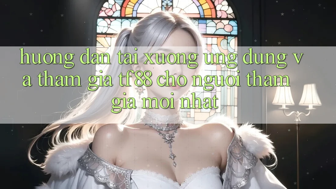 Hướng Dẫn Tải xuống Ứng dụng Và Tham Gia TF88 Cho Người tham gia Mới nhất