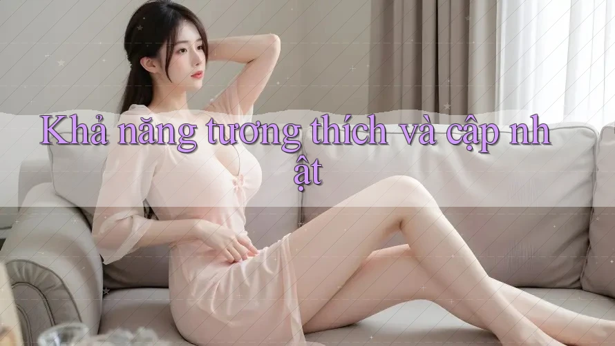 Khả năng tương thích và cập nhật