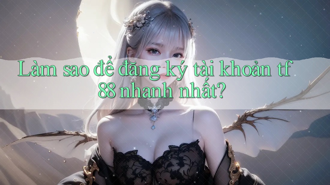 Làm sao để đăng ký tài khoản tf88 nhanh nhất? Làm sao để đăng ký tài khoản tf88 nhanh nhất?
