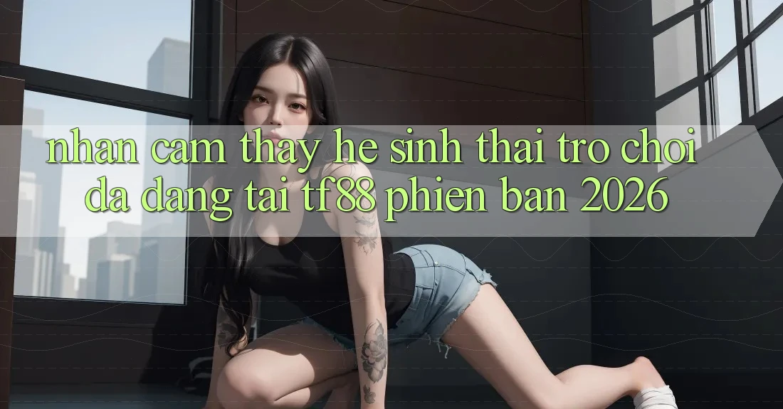 Nhận cảm thấy Hệ Sinh Thái Trò Chơi Đa Dạng Tại TF88 Phiên Bản 2026