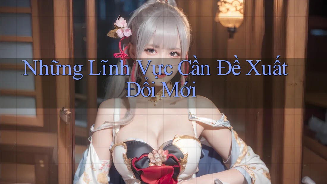 Những Lĩnh Vực Cần Đề Xuất Đổi Mới Những Lĩnh Vực Cần Đề Xuất Đổi Mới