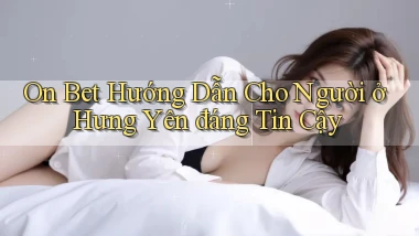 on bet hướng dẫn cho người ở Hưng Yên đáng tin cậy