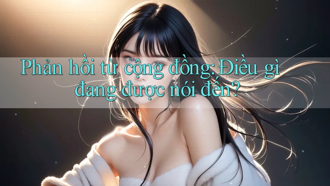 Phản hồi từ cộng đồng: Điều gì đang được nói đến? Phản hồi từ cộng đồng: Điều gì đang được nói đến?