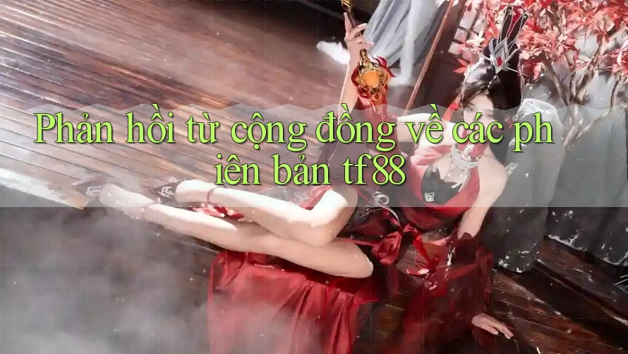 Phản hồi từ cộng đồng về các phiên bản tf88