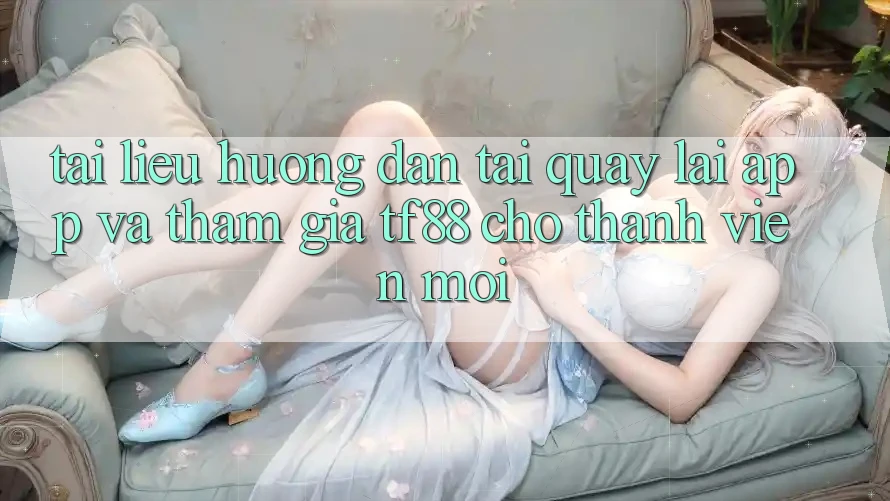 Tài liệu hướng dẫn Tải quay lại App Và Tham Gia TF88 Cho Thành Viên Mới Tài liệu hướng dẫn Tải quay lại App Và Tham Gia TF88 Cho Thành Viên Mới