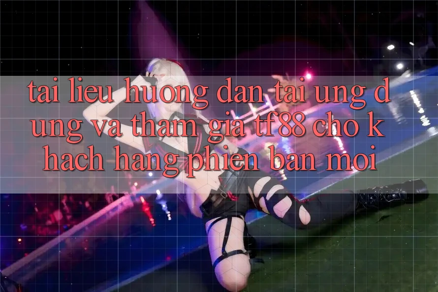Tài liệu hướng dẫn Tải Ứng dụng Và Tham Gia TF88 Cho Khách hàng Phiên bản mới