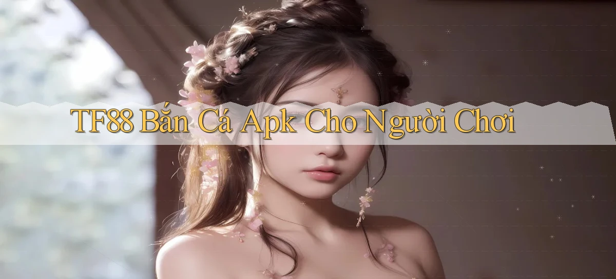tf88  bắn cá apk cho người chơi