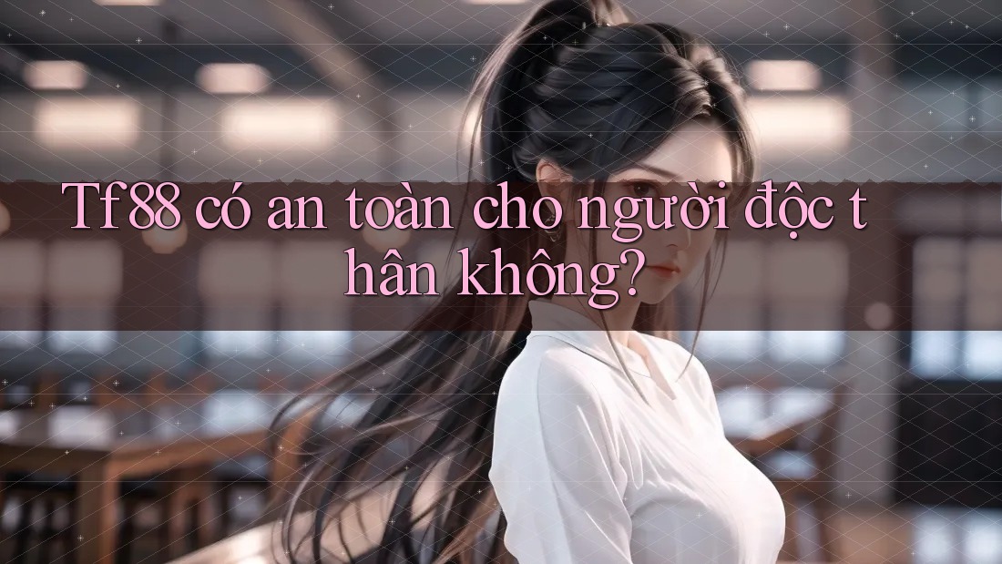 Tf88 có an toàn cho người độc thân không?