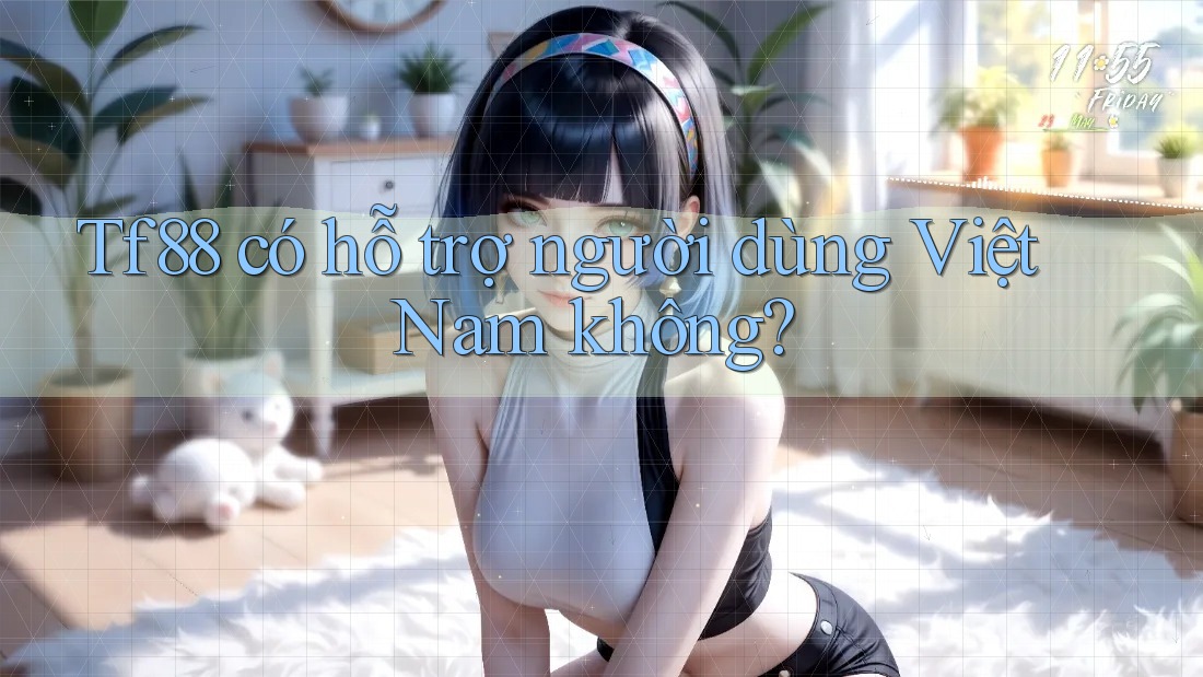 Tf88 có hỗ trợ người dùng Việt Nam không? Tf88 có hỗ trợ người dùng Việt Nam không?