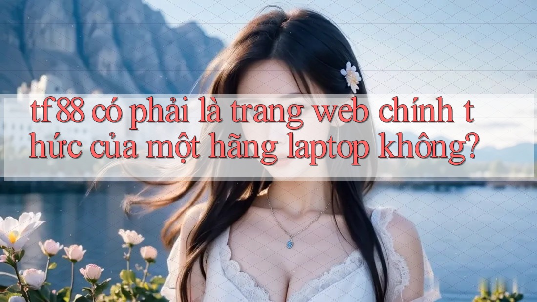 tf88 có phải là trang web chính thức của một hãng laptop không?
