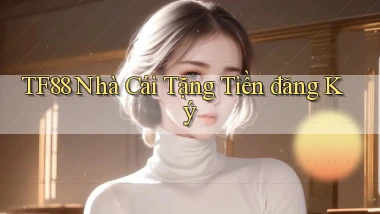 tf88  nhà cái tặng tiền đăng ký