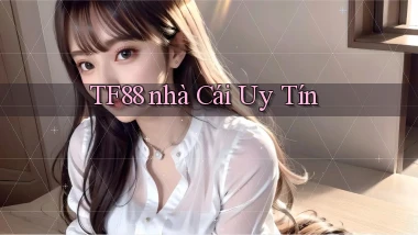 tf88  ﻿nhà cái uy tín