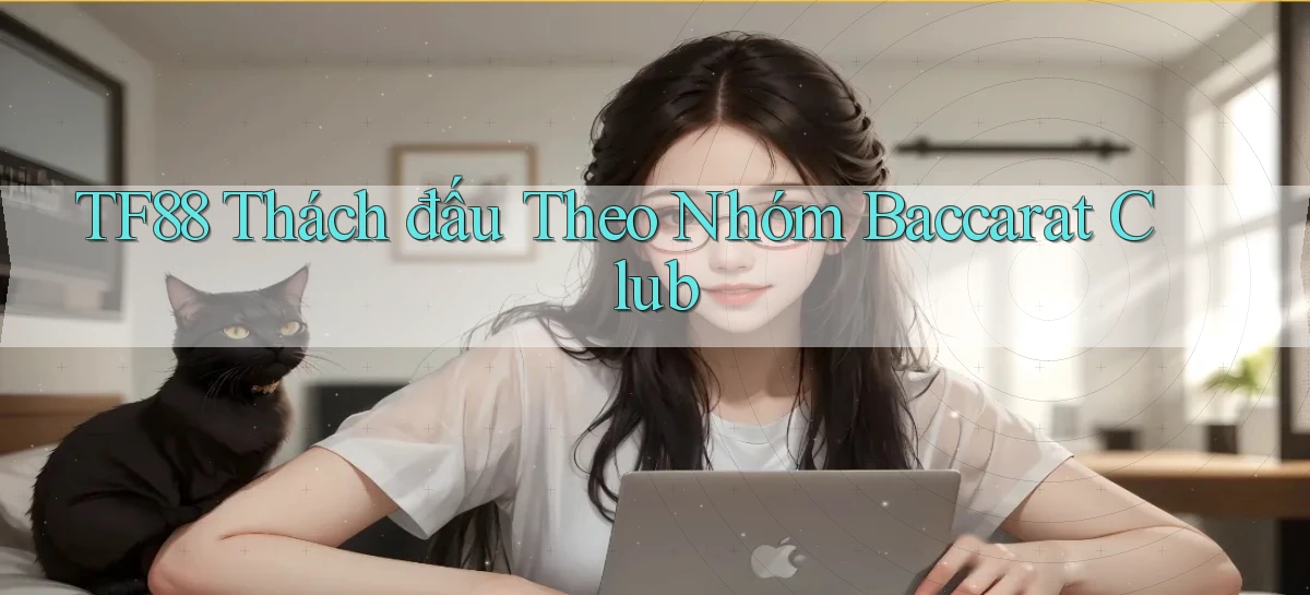 tf88  thách đấu theo nhóm baccarat club