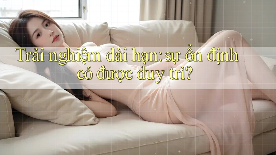Trải nghiệm dài hạn — Sự ổn định có được duy trì? Trải nghiệm dài hạn — Sự ổn định có được duy trì?