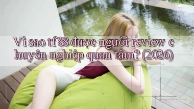 Vì sao tf88 được người review chuyên nghiệp quan tâm (2026)
