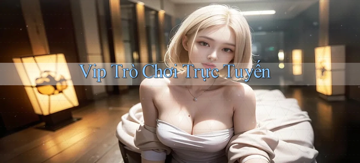 vip Trò chơi trực tuyến